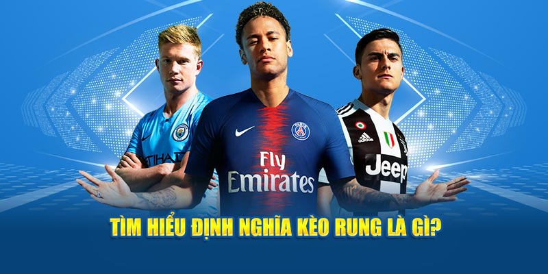 Kèo Rung Là Gì? Bật Mí Kinh Nghiệm Chơi Bất Bại Cho Cược Thủ 2 Tìm hiểu định nghĩa kèo rung là gì?